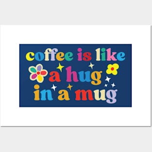 Coffee Is Like A hug In A Mug Posters and Art